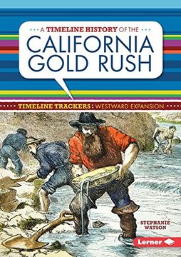 portada A Timeline History of the California Gold Rush (Timeline Trackers: Westward Expansion)