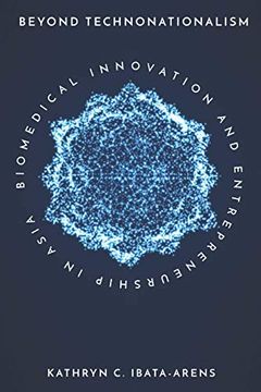 portada Beyond Technonationalism: Biomedical Innovation and Entrepreneurship in Asia (Innovation and Technology in the World Economy) (en Inglés)