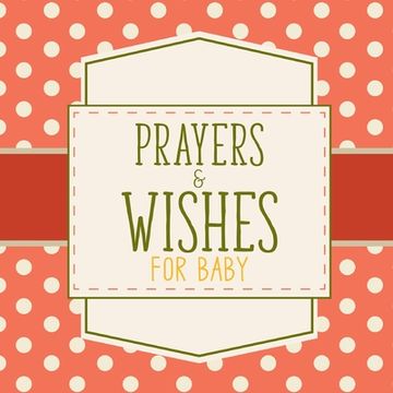 portada Prayers And Wishes For Baby: Children's Book Christian Faith Based I Prayed For You Prayer Wish Keepsake (en Inglés)