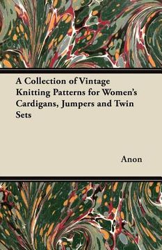 portada a collection of vintage knitting patterns for women's cardigans, jumpers and twin sets (en Inglés)