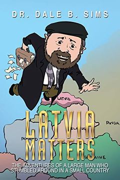 portada Latvia Matters: The Adventures of a Large man who Stumbled Around in a Small Country (in English)