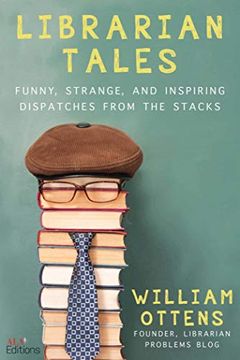 portada Librarian Tales: Funny, Strange, and Inspiring Dispatches From the Stacks (en Inglés)