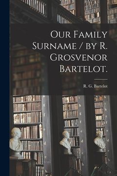 portada Our Family Surname / by R. Grosvenor Bartelot. (en Inglés)