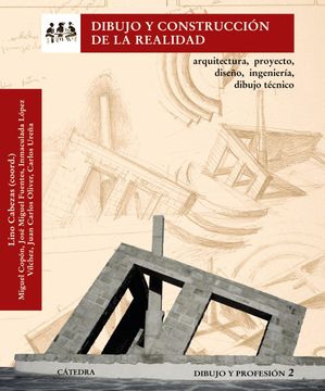 portada Dibujo y Construcción de la Realidad 2: Arquitectura, Proyecto, Diseño, Ingeniería, Dibujo Técnico: Dibujo y Profesión