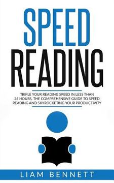 portada Speed Reading: Triple Your Reading Speed in Less than 24 Hours: the comprehensive Guide to Speed Reading and Skyrocketing Your Produc