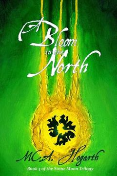 portada A Bloom in the North: Book 3 of the Stone Moon Trilogy (en Inglés)