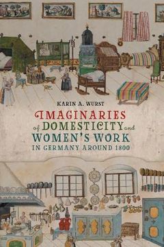 portada Imaginaries of Domesticity and Women’S Work in Germany Around 1800 (Women and Gender in German Studies, 13) (in English)