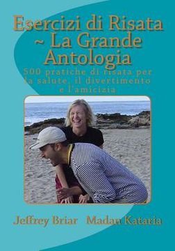 portada Esercizi di Risata: La Grande Antologia: 500 pratiche di risata per la salute, il divertimento e l?amicizia (en Italiano)