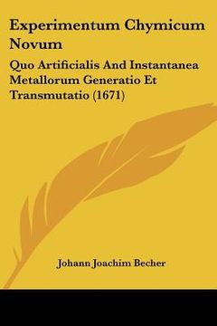 portada Experimentum Chymicum Novum: Quo Artificialis And Instantanea Metallorum Generatio Et Transmutatio (1671) (en Latin)