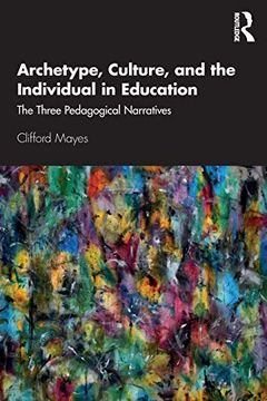 portada Archetype, Culture, and the Individual in Education: The Three Pedagogical Narratives (en Inglés)