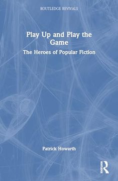portada Play up and Play the Game: The Heroes of Popular Fiction (Routledge Revivals) (en Inglés)