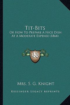 portada tit-bits: or how to prepare a nice dish at a moderate expense (1864)