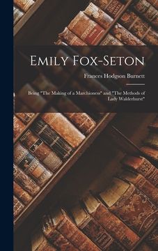 portada Emily Fox-Seton: Being "The Making of a Marchioness" and "The Methods of Lady Walderhurst"