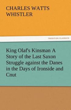 portada king olaf's kinsman a story of the last saxon struggle against the danes in the days of ironside and cnut (en Inglés)