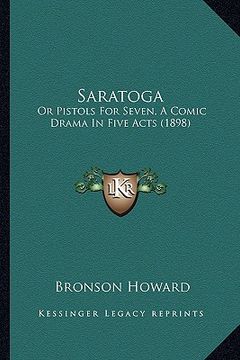 portada saratoga: or pistols for seven, a comic drama in five acts (1898) (en Inglés)