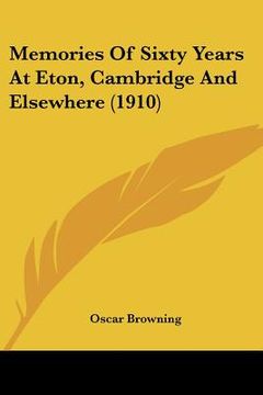 portada memories of sixty years at eton, cambridge and elsewhere (1910) (en Inglés)