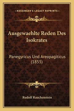portada Ausgewaehlte Reden Des Isokrates: Panegyricus Und Areopagiticus (1855) (en Alemán)