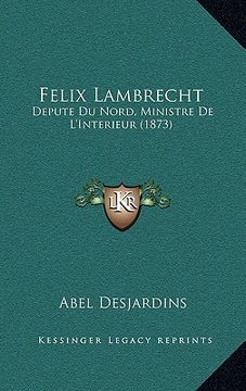 portada Felix Lambrecht: Depute Du Nord, Ministre De L'Interieur (1873) (en Francés)
