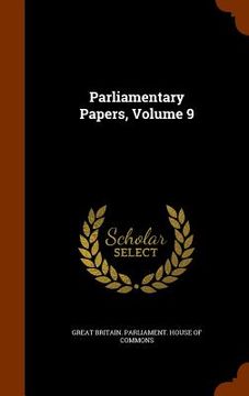 portada Parliamentary Papers, Volume 9 (en Inglés)