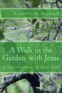 portada A Walk in the Garden with Jesus: A Celebration of New Life (en Inglés)