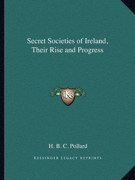 portada secret societies of ireland, their rise and progress (en Inglés)