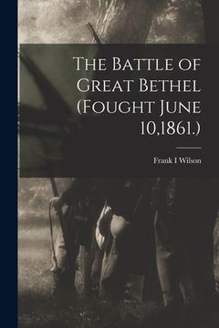 portada The Battle of Great Bethel (Fought June 10,1861.) (en Inglés)
