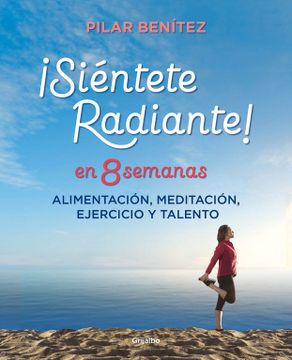 portada Siéntete Radiante en 8 Semanas: Alimentación, Meditación, Ejercicio y Talento (Autoayuda Superacion)