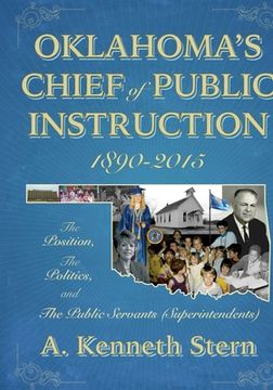 portada Oklahoma's Chiefs of Public Instruction 1890-2015: The Position, The Politics, and The Public Servants (Superintendents) (en Inglés)