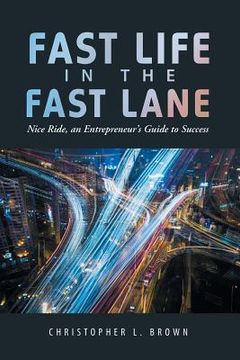 portada Fast Life in the Fast Lane: Nice Ride, an Entrepreneur's Guide to Success (en Inglés)