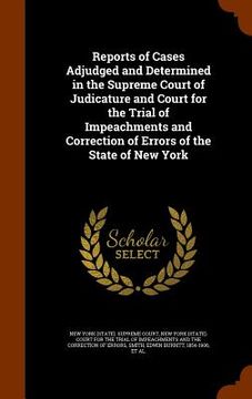 portada Reports of Cases Adjudged and Determined in the Supreme Court of Judicature and Court for the Trial of Impeachments and Correction of Errors of the St (en Inglés)