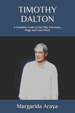 portada Timothy Dalton: A Complete Guide to His Film, Television, Stage and Voice Work