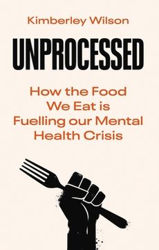 portada Unprocessed: How the Food we eat is Fuelling our Mental Health Crisis (en Inglés)