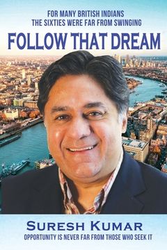 Follow that Dream: Opportunity is never far from those who seek it (en Inglés)
