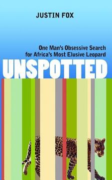 portada Unspotted: One Man's Obsessive Search for Africa's Most Elusive Leopard (en Inglés)