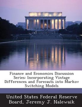 portada Finance and Economics Discussion Series: Incorporating Vintage Differences and Forecasts Into Markov Switching Models (in English)