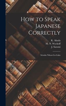 portada How to Speak Japanese Correctly: Seisoku Nihon-go-gaku (en Inglés)