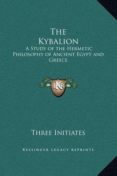 portada the kybalion: a study of the hermetic philosophy of ancient egypt and greece (en Inglés)