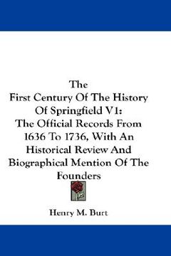portada the first century of the history of springfield v1: the official records from 1636 to 1736, with an historical review and biographical mention of the