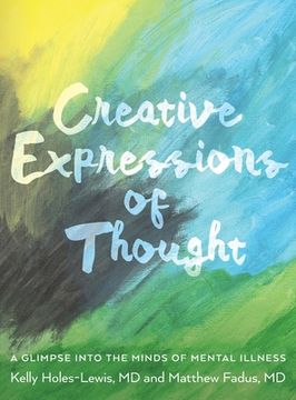 portada Creative Expressions of Thought: A Glimpse Into the Minds of Mental Illness (en Inglés)