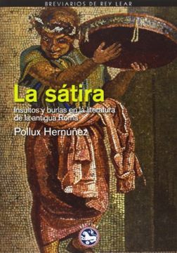 portada La Sátira: Insultos, Ofensas y Burlas Obscenas en la Literatura de la Antigua Roma