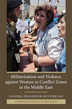 portada Militarization and Violence Against Women in Conflict Zones in the Middle East: A Palestinian Case-Study (Cambridge Studies in law and Society) (in English)