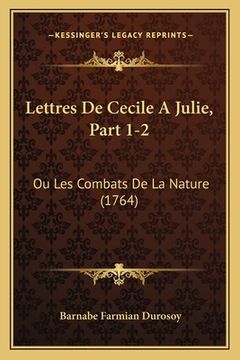 portada Lettres De Cecile A Julie, Part 1-2: Ou Les Combats De La Nature (1764) (en Francés)