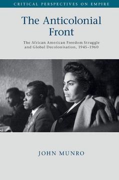 portada The Anticolonial Front: The African American Freedom Struggle and Global Decolonisation, 1945–1960 (Critical Perspectives on Empire) (en Inglés)