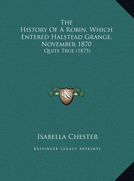 portada the history of a robin, which entered halstead grange, november 1870: quite true (1875)