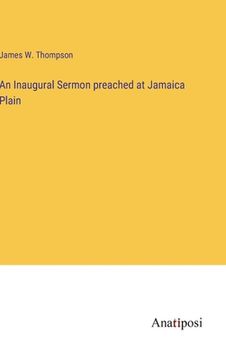 portada An Inaugural Sermon preached at Jamaica Plain (en Inglés)