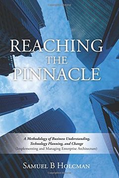 portada Reaching the Pinnacle: A Methodology of Business Understanding, Technology Planning, and Change (Implementing and Managing Enterprise Architecture) (en Inglés)