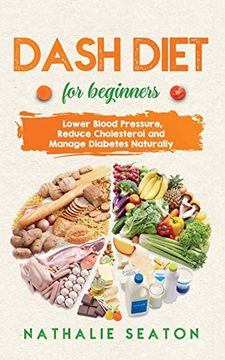 portada Dash Diet for Beginners: Lower Blood Pressure, Reduce Cholesterol and Manage Diabetes Naturally: Best Diet 8 Years in a Row: Is it for You? (en Inglés)