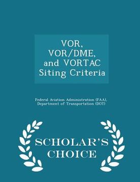 portada Vor, Vor/Dme, and Vortac Siting Criteria - Scholar's Choice Edition (en Inglés)