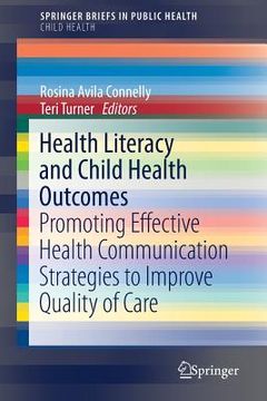 portada Health Literacy and Child Health Outcomes: Promoting Effective Health Communication Strategies to Improve Quality of Care (en Inglés)