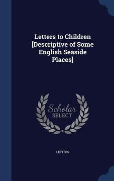 portada Letters to Children [Descriptive of Some English Seaside Places] (in English)